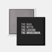 The Man The Myth The Legend The Bridesman Wedding Magnet (Vorderseite/Rückseite)