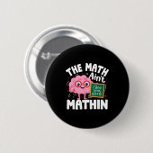 The Math Ain't Mathin Funny Math Teacher Button (Vorne & Hinten)