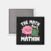 The Math Ain't Mathin Funny Math Teacher Magnet (Vorderseite/Rückseite)