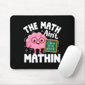 The Math Ain't Mathin Funny Math Teacher Mousepad (Mit Mouse)