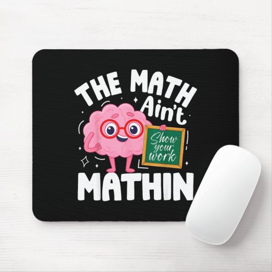 The Math Ain't Mathin Funny Math Teacher  Mousepad (Mit Mouse)