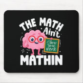 The Math Ain't Mathin Funny Math Teacher  Mousepad (Vorne)