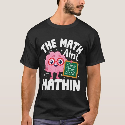 The Math Ain't Mathin Funny Math Teacher T-Shirt (Vorderseite)