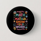 The Math Ain't Mathin Show Your Work Teacher Button (Vorderseite)