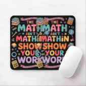 The Math Ain't Mathin Show Your Work Teacher Mousepad (Mit Mouse)