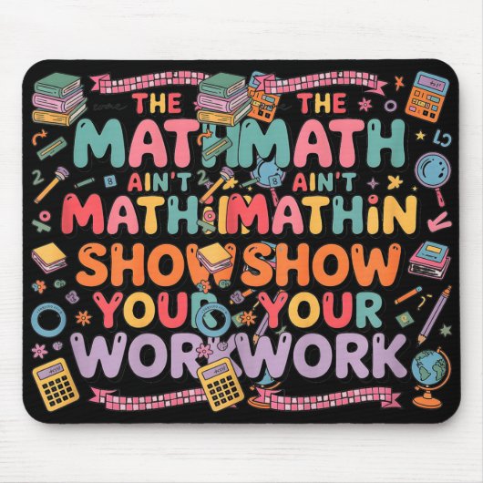 The Math Ain't Mathin Show Your Work Teacher Mousepad (Vorne)
