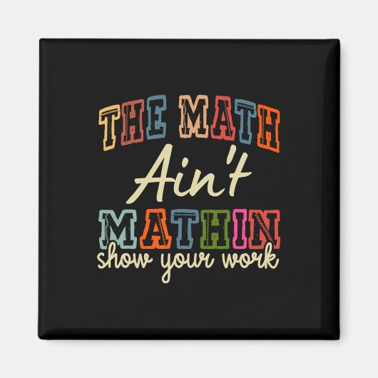 The Math Ain't Mathing Show Your Work Back To Scho Magnet (Vorne)