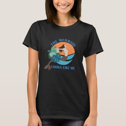 The Mermaid Looks Like Me  Quote T-Shirt (Vorderseite)