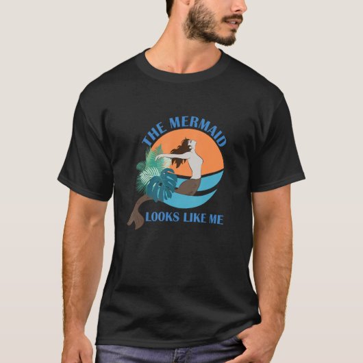The Mermaid Looks Like Me  Quote T-Shirt (Vorderseite)