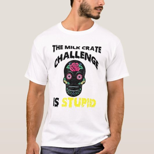The Milk Crate Challenge Is Stupid Trending T-Shirt (Vorderseite)