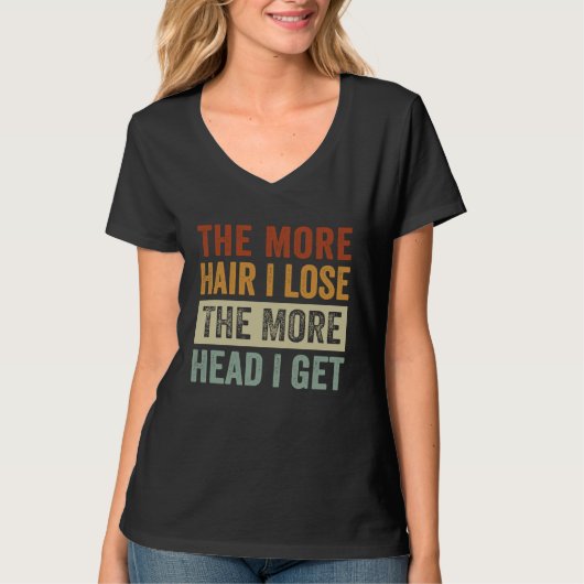 The More Hair I Lose The More Head I Get T-Shirt (Vorderseite)