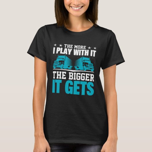 The More I Play With It The Bigger It Gets T-Shirt (Vorderseite)
