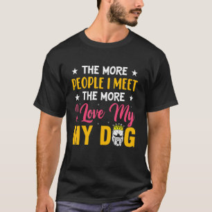 The More People I Meet The More I Love My Crown Do T-Shirt