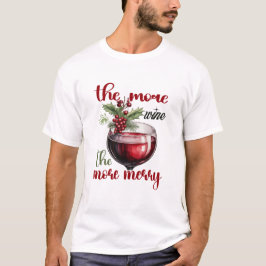 The More Wine, The More Merry Christmas Wine Lover T-Shirt