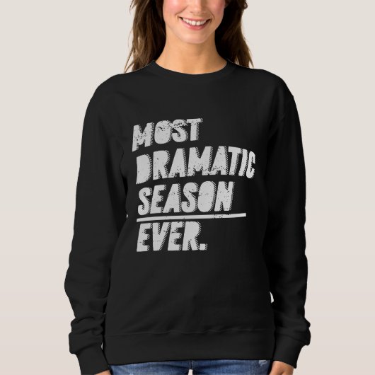 The Most Dramatic Season Ever Bachelor Bacheloret Sweatshirt (Vorderseite)