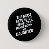 The Most Expensive Thing I Own_ Hands Down My Daug Button (Vorderseite)