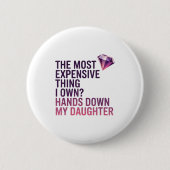 The Most Expensive Thing I Own_ Hands Down My Daug Button (Vorderseite)