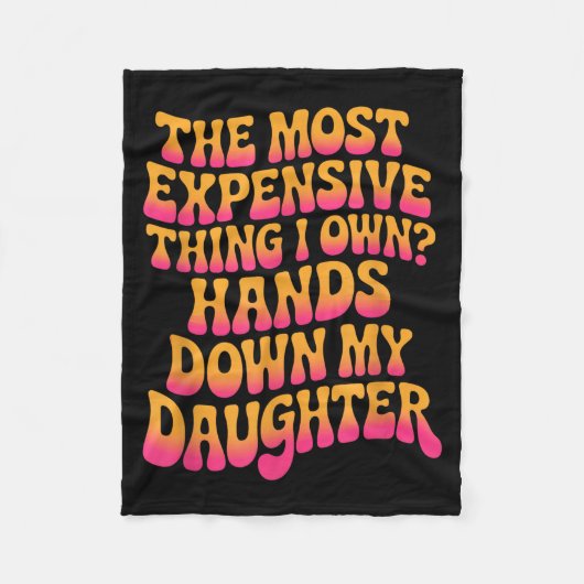 The Most Expensive Thing I Own_ Hands Down My Daug Fleecedecke (Vorderseite)