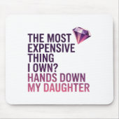 The Most Expensive Thing I Own_ Hands Down My Daug Mousepad (Vorne)