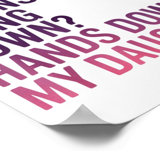 The Most Expensive Thing I Own_ Hands Down My Daug Poster (Ecke)