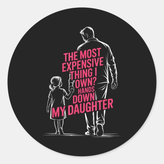 The Most Expensive Thing I Own_ Hands Down My Daug Runder Aufkleber (Vorderseite)