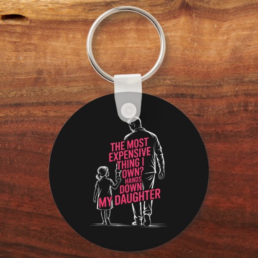 The Most Expensive Thing I Own_ Hands Down My Daug Schlüsselanhänger (Vorderseite)