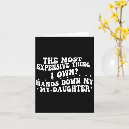 The Most Expensive Thing I Own Hands Down My My Da Karte (Gelbe Blume)