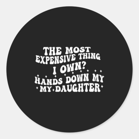 The Most Expensive Thing I Own Hands Down My My Da Runder Aufkleber (Vorderseite)