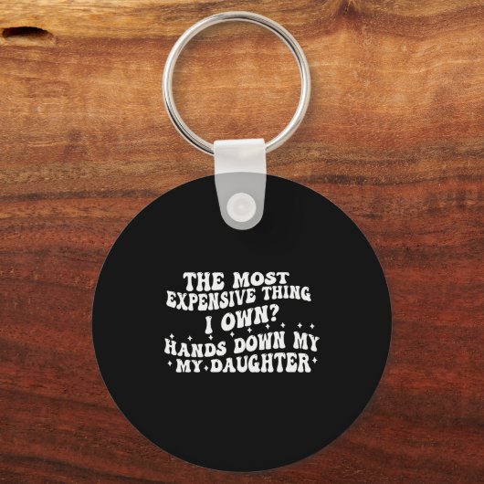 The Most Expensive Thing I Own Hands Down My My Da Schlüsselanhänger (Vorderseite)