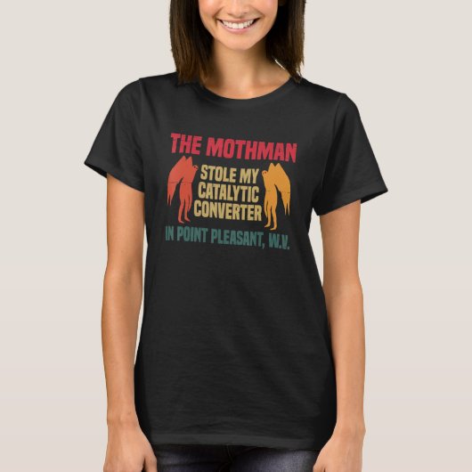 The Mothman Stole My Catalytic Converter In Point  T-Shirt (Vorderseite)