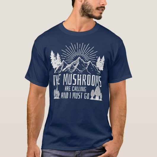 The Mushrooms Are Calling And I Must Go Hunting T-Shirt (Vorderseite)
