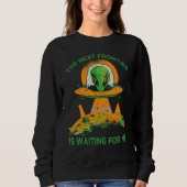 The Next Frontier Is Waiting For Me  Alien  Astron Sweatshirt (Vorderseite)