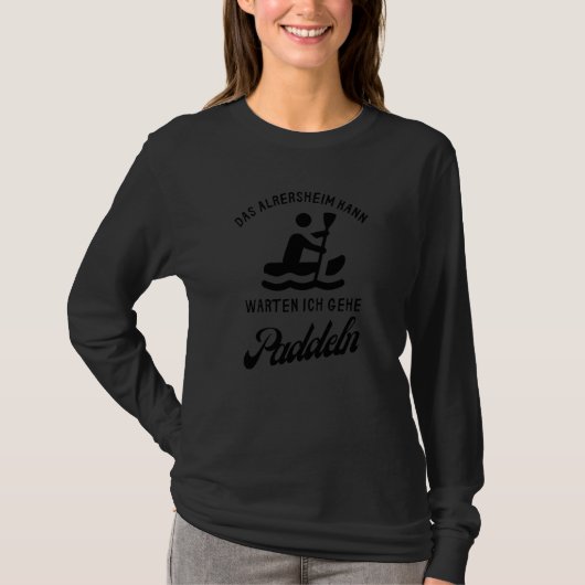 The Nursing Home Can Wait I Go Paddling Retirement T-Shirt (Vorderseite)