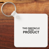 The Obstacle Is The Product Keychain Schlüsselanhänger (Vorderseite)