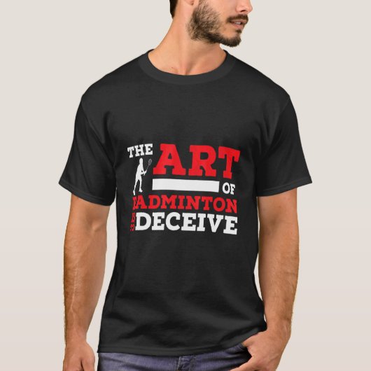 The Of Badminton Is To Deceive Badminton Player T-Shirt (Vorderseite)