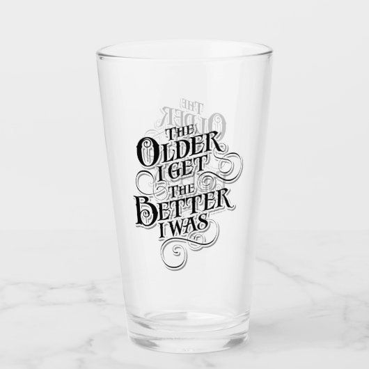 The Older I Get, The Better I Was Glass Glas (Vorderseite)