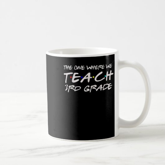 The One Where We Teach 3rd Grade Teacher Gift For  Kaffeetasse (Rechts)