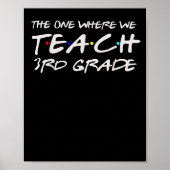 The One Where We Teach 3rd Grade Teacher Gift For Poster (Vorne)