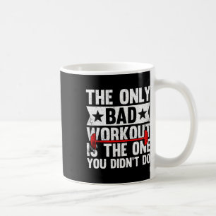 The Only Bad Workout Is The One You Didn't Do Fitn Kaffeetasse