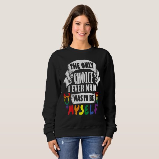 the only choice i ever made was to be myself rainb sweatshirt (Vorne ganz)