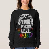 the only choice i ever made was to be myself rainb sweatshirt (Vorderseite)