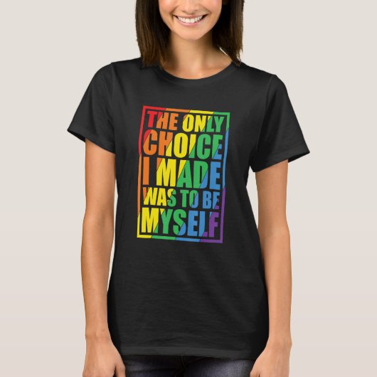 The Only Choice I Made Gay Pride LGBT Rainbow Flag T-Shirt (Vorderseite)