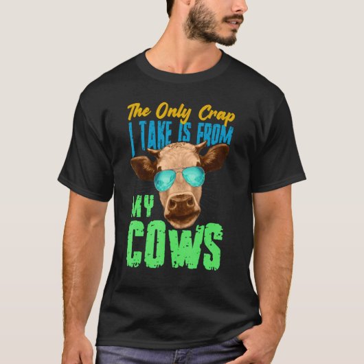 The Only Crap I Take Is From My Cows T-Shirt (Vorderseite)