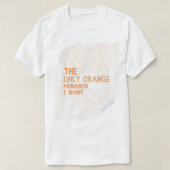 The Only Orange Monarch I Want basic T-Shirt (Design vorne)