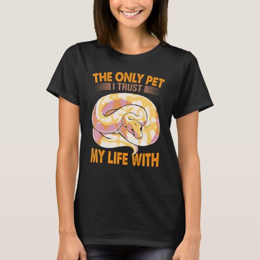 The Only Pet I Trust My Life With Ball Python Sn T-Shirt (Vorderseite)