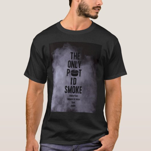 The Only Pot I'd Smoke Child of God Follower of Je T-Shirt (Vorderseite)