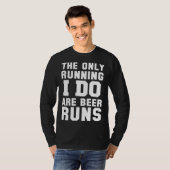 The Only Running I Do Are Beer Runs Beer T-Shirt (Vorne ganz)