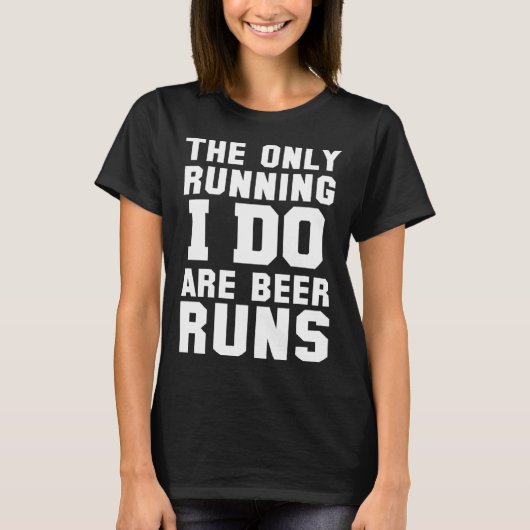The Only Running I Do Are Beer Runs   Beer T-Shirt (Vorderseite)