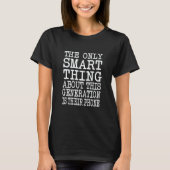 The Only Smart Thing About This Generation Sarcast T-Shirt (Vorderseite)