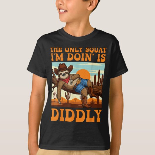 The Only Squat I’m Doin’ Is Diddly Sloth Cowboy Fu T-Shirt (Vorderseite)